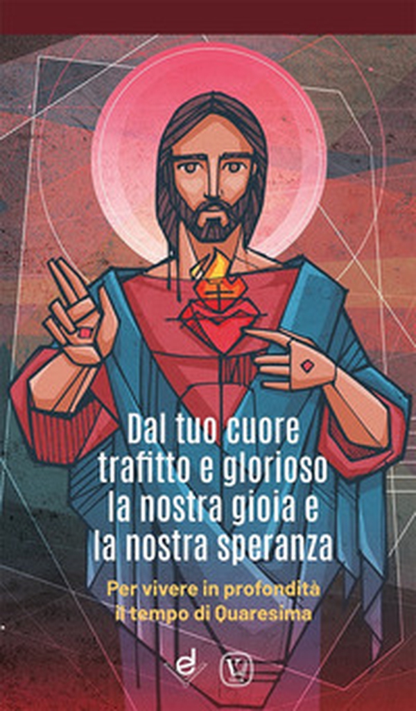 Dal tuo cuore trafitto e glorioso la nostra gioia e la nostra speranza. Per vivere in profondità il tempo di Quaresima - Librerie.coop Dal tuo cuore trafitto e glorioso la nostra gioia e la nostra speranza. Per vivere in profondità il tempo di Quaresima - Librerie.coop
