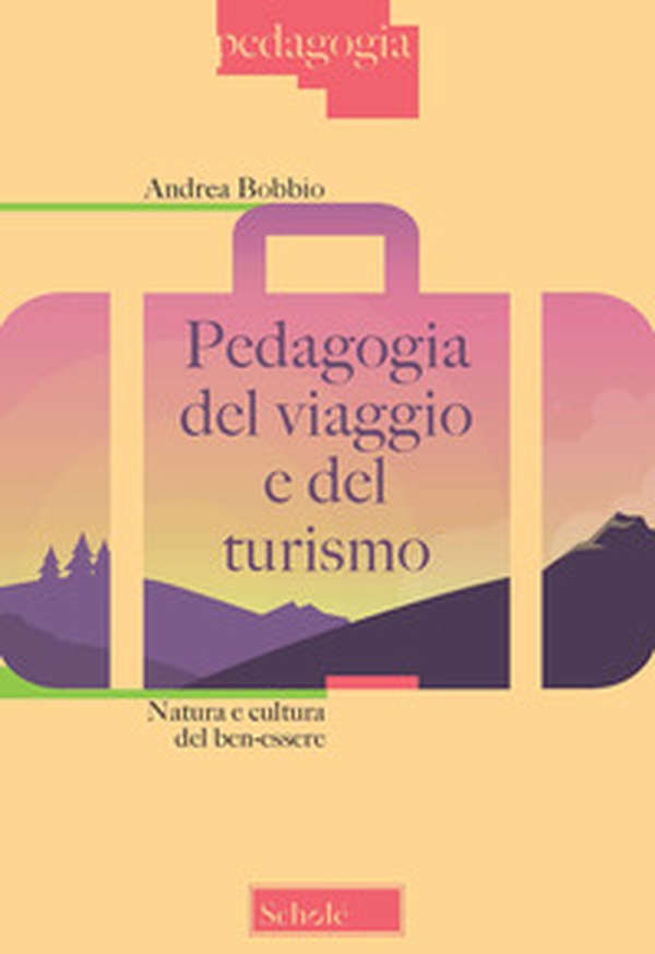 Pedagogia del viaggio e del turismo. Natura e cultura del ben-essere - Librerie.coop Pedagogia del viaggio e del turismo. Natura e cultura del ben-essere - Librerie.coop