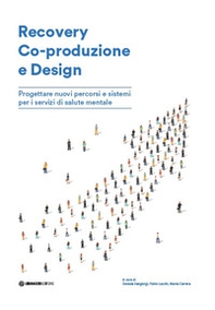 Recovery Co-produzione e design. Progettare nuovi percorsi e sistemi per i servizi di salute mentale - Librerie.coop Recovery Co-produzione e design. Progettare nuovi percorsi e sistemi per i servizi di salute mentale - Librerie.coop