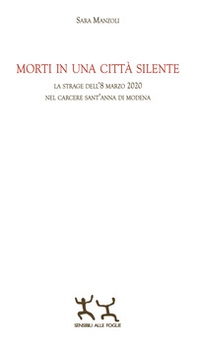 Morti in una città silente. La strage dell'8 marzo 2020 nel carcere Sant'Anna di Modena - Librerie.coop Morti in una città silente. La strage dell'8 marzo 2020 nel carcere Sant'Anna di Modena - Librerie.coop