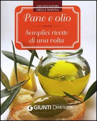 Pane e olio. Semplici ricette di una volta - Librerie.coop Pane e olio. Semplici ricette di una volta - Librerie.coop