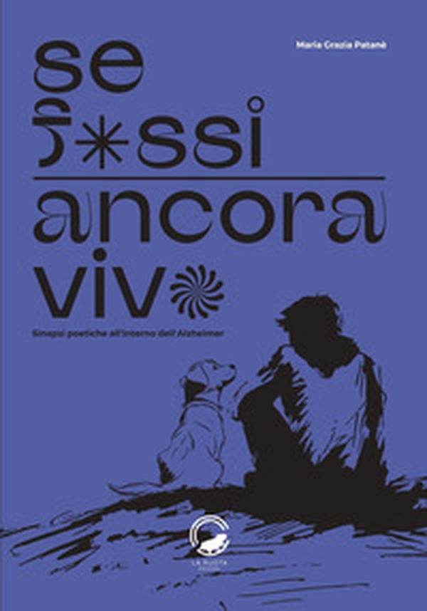 Se fossi ancora vivo. Sinapsi poetiche all'interno dell'Alzheimer - Librerie.coop Se fossi ancora vivo. Sinapsi poetiche all'interno dell'Alzheimer - Librerie.coop