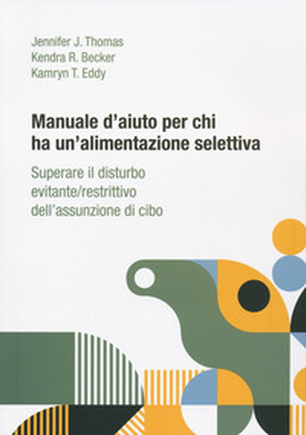 Manuale d'aiuto per chi ha un'alimentazione selettiva. Superare il disturbo evitante/restrittivo dell'assunzione di cibo - Librerie.coop Manuale d'aiuto per chi ha un'alimentazione selettiva. Superare il disturbo evitante/restrittivo dell'assunzione di cibo - Librerie.coop