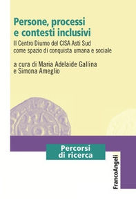 Persone, processi e contesti inclusivi. Il Centro Diurno del CISA Asti Sud come spazio di conquista umana e sociale - Librerie.coop