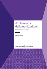 Archeologia della navigazione. Il Mediterraneo antico - Librerie.coop
