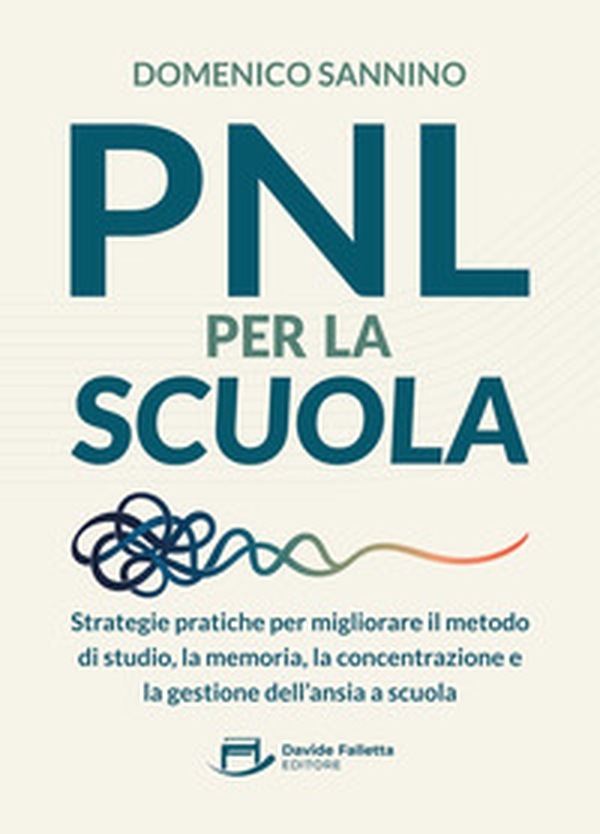 PNL per la scuola. Strategie pratiche per migliorare il metodo di studio, la memoria, la concentrazione e la gestione dell'ansia a scuola - Librerie.coop