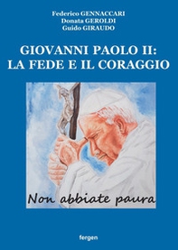 Giovanni Paolo II: la fede e il coraggio. «Non abbiate paura» - Librerie.coop