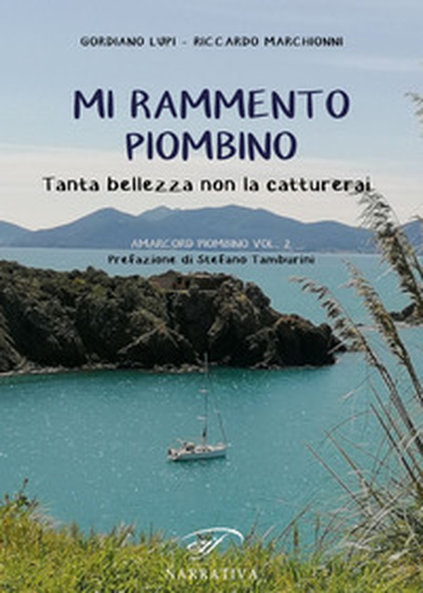 Mi rammento Piombino. Tanta bellezza non la catturerai. Amacord Piombino - Vol. 2 - Librerie.coop Mi rammento Piombino. Tanta bellezza non la catturerai. Amacord Piombino - Vol. 2 - Librerie.coop