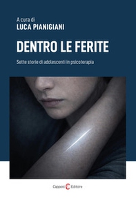 Dentro le ferite. Sette storie di adolescenti in psicoterapia - Librerie.coop
