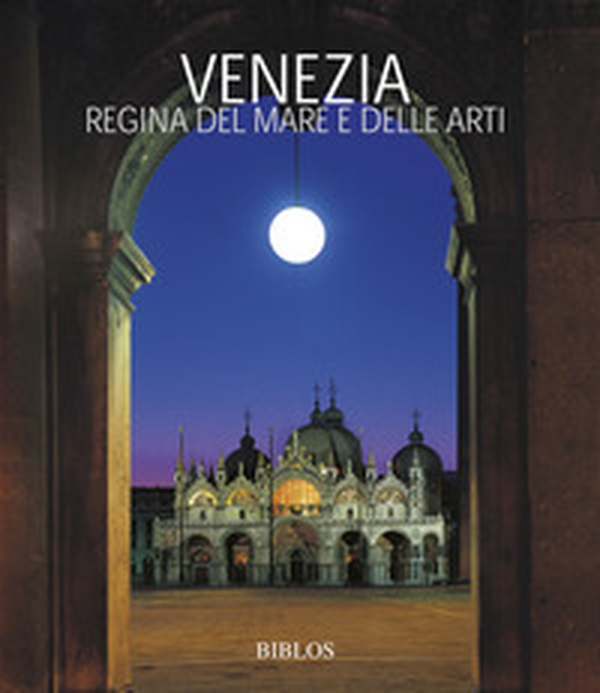 Venezia. La regina del mare e delle arti. Ediz. italiana e inglese - Librerie.coop Venezia. La regina del mare e delle arti. Ediz. italiana e inglese - Librerie.coop
