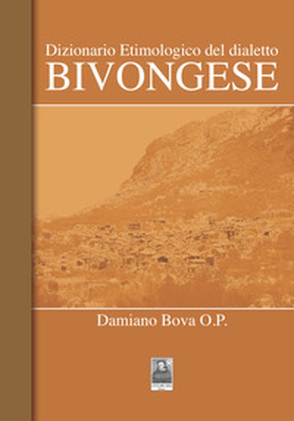 Dizionario etimologico del dialetto bivongese - Librerie.coop Dizionario etimologico del dialetto bivongese - Librerie.coop
