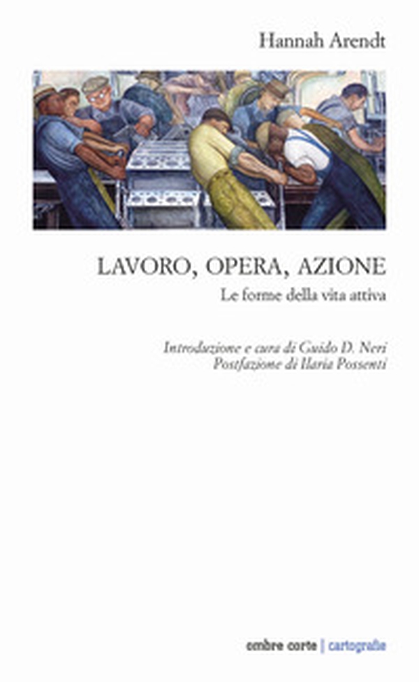 Lavoro, opera, azione. Le forme della vita attiva - Librerie.coop Lavoro, opera, azione. Le forme della vita attiva - Librerie.coop