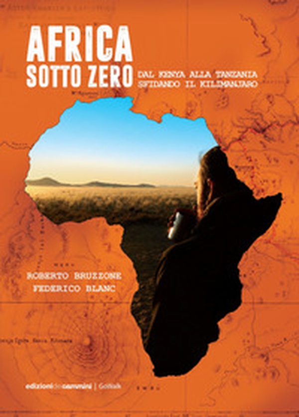 Africa sotto zero. Dal Kenya alla Tanzania sfidando il Kilimanjaro - Librerie.coop Africa sotto zero. Dal Kenya alla Tanzania sfidando il Kilimanjaro - Librerie.coop