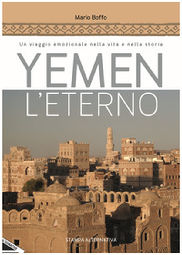 Yemen l'eterno. Un viaggio emozionale nella vita e nella storia - Librerie.coop Yemen l'eterno. Un viaggio emozionale nella vita e nella storia - Librerie.coop