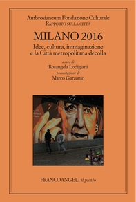 Milano 2016. Rapporto sulla città. Idee, cultura, immaginazione e la Città metropolitana decolla - Librerie.coop Milano 2016. Rapporto sulla città. Idee, cultura, immaginazione e la Città metropolitana decolla - Librerie.coop