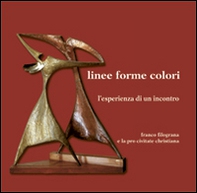 Linee forme colori. L'esperienza di un incontro Franco Filograna e la loro civitate christiana - Librerie.coop