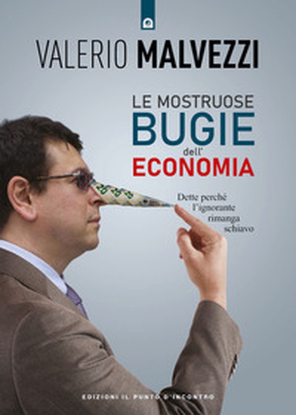 Le mostruose bugie dell'economia. Dette perché l'ignorante rimanga schiavo - Librerie.coop Le mostruose bugie dell'economia. Dette perché l'ignorante rimanga schiavo - Librerie.coop