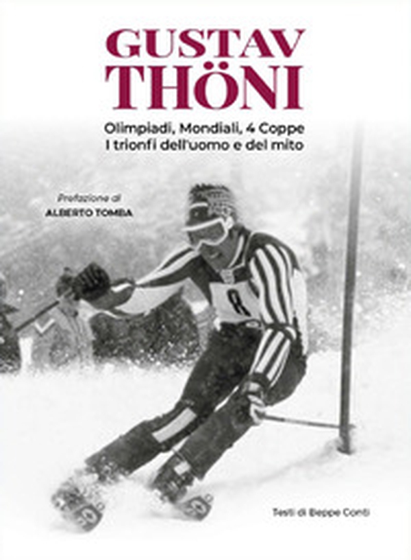 Gustav Thöni. Olimpiadi, Mondiali, 4 coppe. I trionfi dell'uomo e del mito - Librerie.coop Gustav Thöni. Olimpiadi, Mondiali, 4 coppe. I trionfi dell'uomo e del mito - Librerie.coop