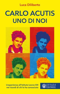 Carlo Acutis uno di noi. L'esperienza all'Istituto Leone XIII nei ricordi di chi lo ha conosciuto - Librerie.coop