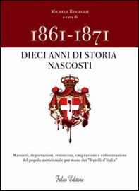 1861-1871. Dieci anni di storia nascosti - Librerie.coop 1861-1871. Dieci anni di storia nascosti - Librerie.coop