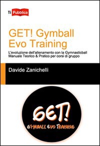 Get! Gymball evo training. L'evoluzione dell'allenamento con la gymnasticball. Manuale teorico & pratico per corsi di gruppo - Librerie.coop Get! Gymball evo training. L'evoluzione dell'allenamento con la gymnasticball. Manuale teorico & pratico per corsi di gruppo - Librerie.coop