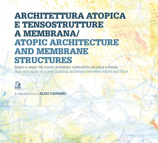 ARCHITETTURA ATOPICA E TENSOSTRUTTURE/ATOPIC ARCHITECTURE AND MEMBRANE STRUCTURES - Librerie.coop ARCHITETTURA ATOPICA E TENSOSTRUTTURE/ATOPIC ARCHITECTURE AND MEMBRANE STRUCTURES - Librerie.coop