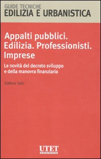 Appalti pubblici. Edilizia. Professionisti. Imprese. Le novità del decreto sviluppo e della manovra finanziaria - Librerie.coop