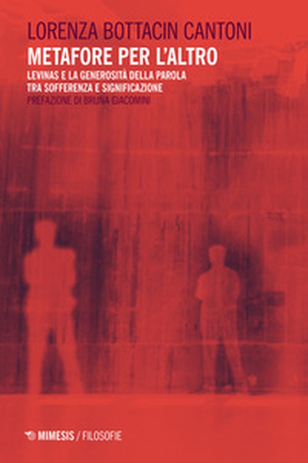 Metafore per l'altro. Levinas e la generosità della parola tra sofferenza e significazione - Librerie.coop Metafore per l'altro. Levinas e la generosità della parola tra sofferenza e significazione - Librerie.coop