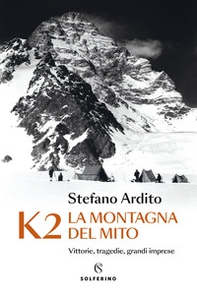 K2 la montagna del mito. Vittorie, tragedie, grandi imprese - Librerie.coop K2 la montagna del mito. Vittorie, tragedie, grandi imprese - Librerie.coop