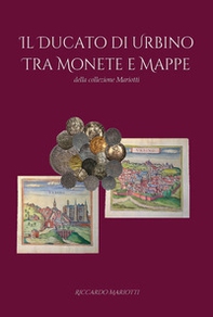 Il ducato di Urbino tra monete e mappe - Librerie.coop