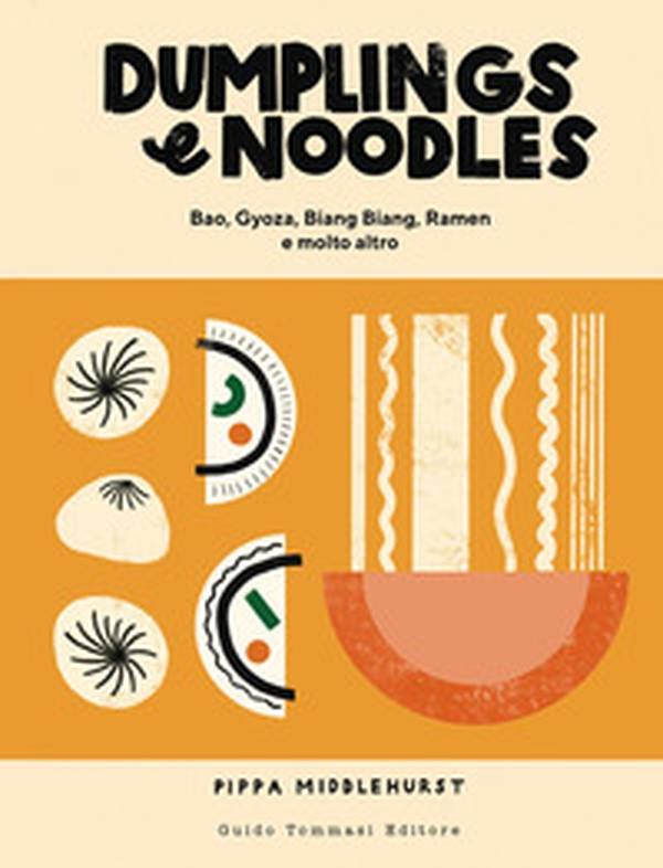 Dumplings & noodles. Bao, Gyoza, Biang Biang, Ramen e molto altro - Librerie.coop Dumplings & noodles. Bao, Gyoza, Biang Biang, Ramen e molto altro - Librerie.coop