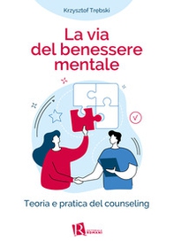 La Via del benessere mentale. Teoria e pratica del counseling - Librerie.coop