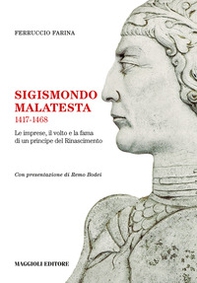 Sigismondo Malatesta 1417-1468. Le imprese, il volto e la fama di un principe del Rinascimento - Librerie.coop