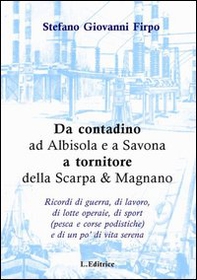 Da contadino ad Albisola e a Savona a tornitore della Scarpa & Magnano - Librerie.coop