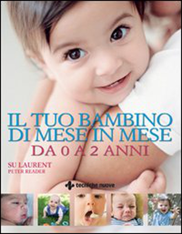Il tuo bambino di mese in mese. Da 0 a 2 anni - Librerie.coop Il tuo bambino di mese in mese. Da 0 a 2 anni - Librerie.coop