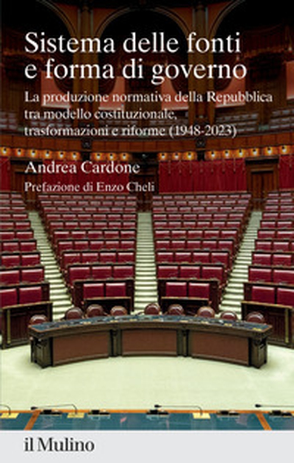 Sistema delle fonti e forma di governo. La produzione normativa della Repubblica tra modello costituzionale, trasformazioni e riforme (1948-2023) - Librerie.coop Sistema delle fonti e forma di governo. La produzione normativa della Repubblica tra modello costituzionale, trasformazioni e riforme (1948-2023) - Librerie.coop
