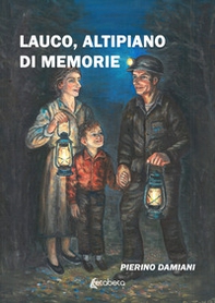 Lauco, altipiano di memorie - Librerie.coop