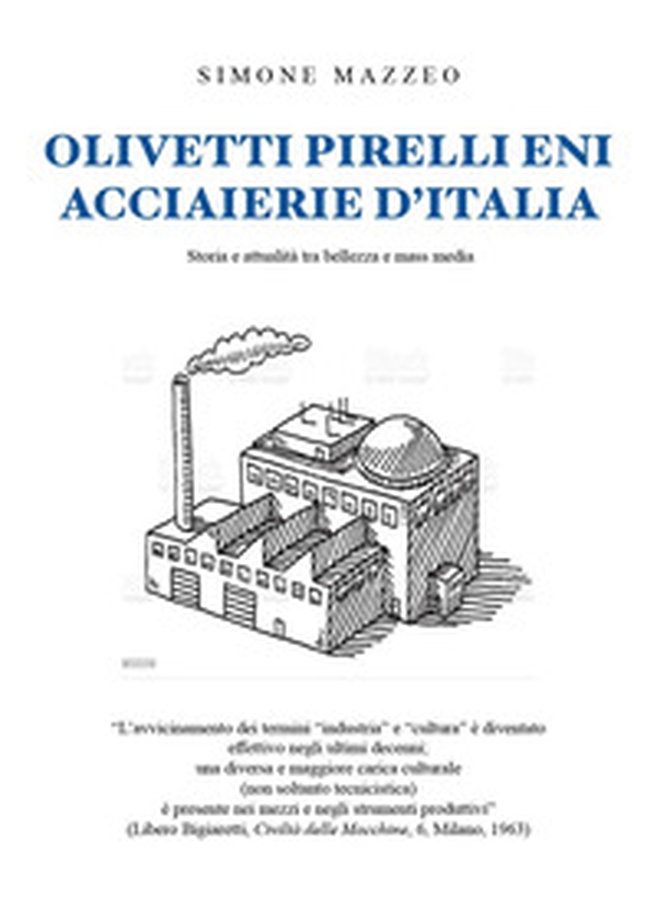 Olivetti, Pirelli, ENI, Acciaierie d'Italia. Storia e attualità tra bellezza e mass media - Librerie.coop Olivetti, Pirelli, ENI, Acciaierie d'Italia. Storia e attualità tra bellezza e mass media - Librerie.coop