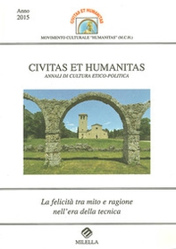 La felicità tra mito e ragione nell'era della tecnica. Civitas et humanitas. Annali di cultura etico-politica - Librerie.coop