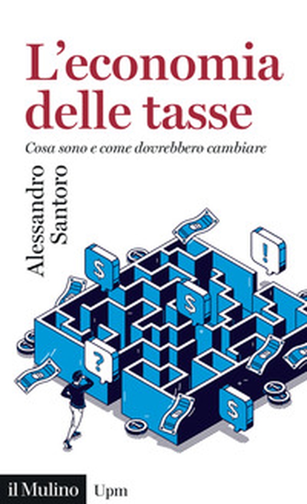 L'economia delle tasse. Cosa sono e come dovrebbero cambiare - Librerie.coop L'economia delle tasse. Cosa sono e come dovrebbero cambiare - Librerie.coop