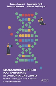 Divagazioni scientifiche post-pandemiche in un mondo che cambia. Quattro personaggi in cerca di riscontri - Librerie.coop