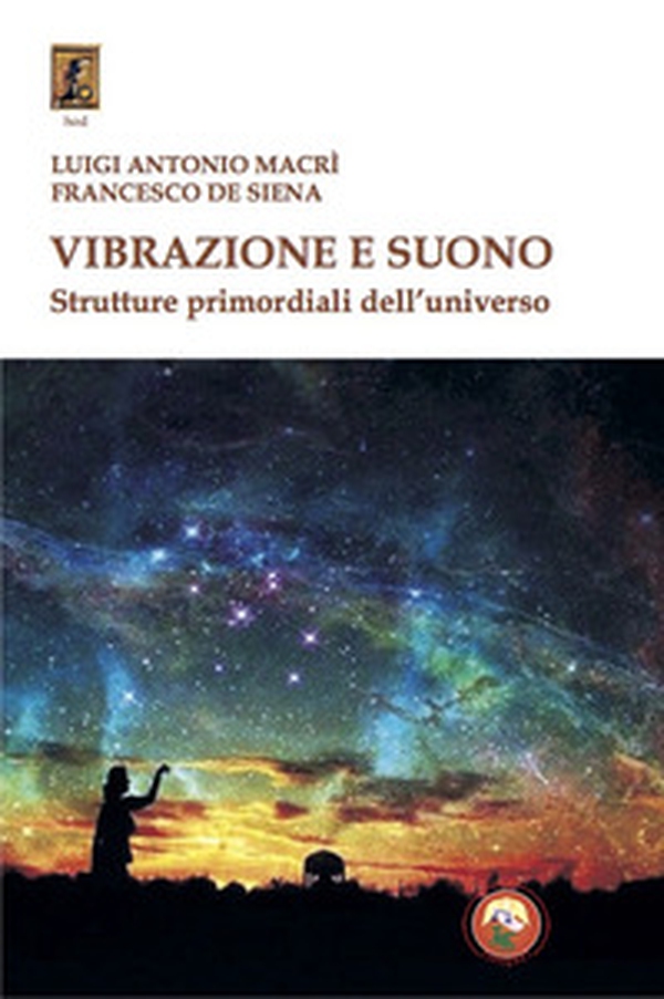 Vibrazione e suono. Strutture primordiali dell'universo - Librerie.coop Vibrazione e suono. Strutture primordiali dell'universo - Librerie.coop