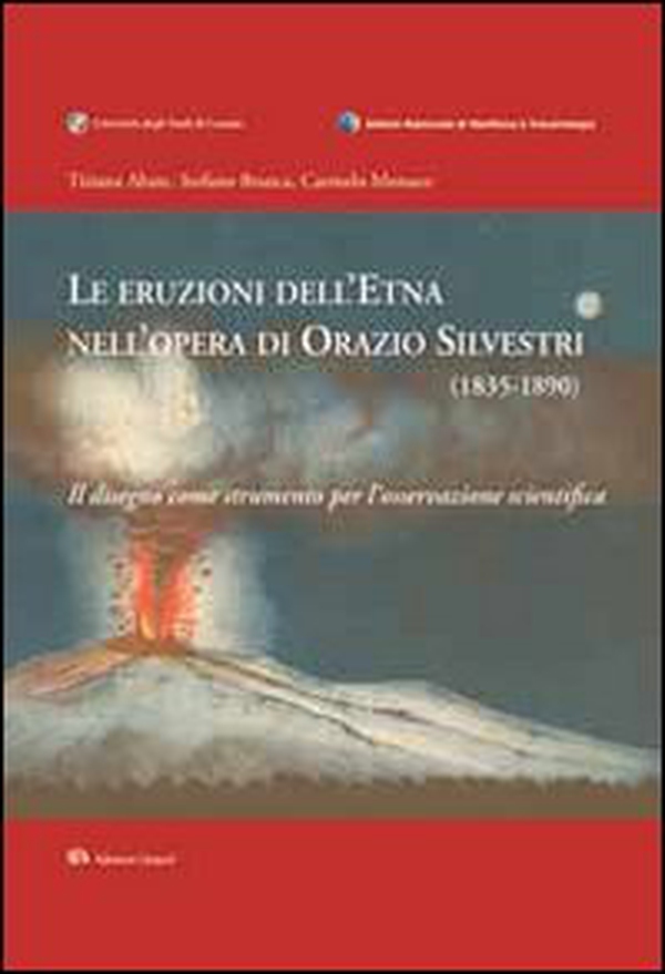 Le eruzioni dell'Etna nell'opera di Orazio Silvestri (1835-1890). Il disegno come strumento per l'osservazione scientifica - Librerie.coop Le eruzioni dell'Etna nell'opera di Orazio Silvestri (1835-1890). Il disegno come strumento per l'osservazione scientifica - Librerie.coop