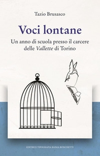 Voci lontane. Un anno di scuola presso il carcere delle Vallette di Torino - Librerie.coop Voci lontane. Un anno di scuola presso il carcere delle Vallette di Torino - Librerie.coop