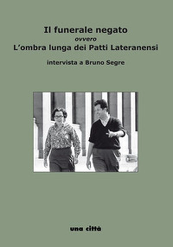 Il funerale negato ovvero L'ombra lunga dei Patti Lateranensi. intervista a Bruno Segre - Librerie.coop