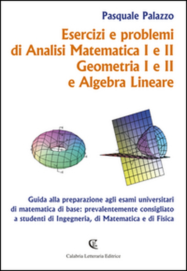 Esercizi e problemi di analisi matematica I e II, geometria I e II e algebra lineare - Librerie.coop Esercizi e problemi di analisi matematica I e II, geometria I e II e algebra lineare - Librerie.coop