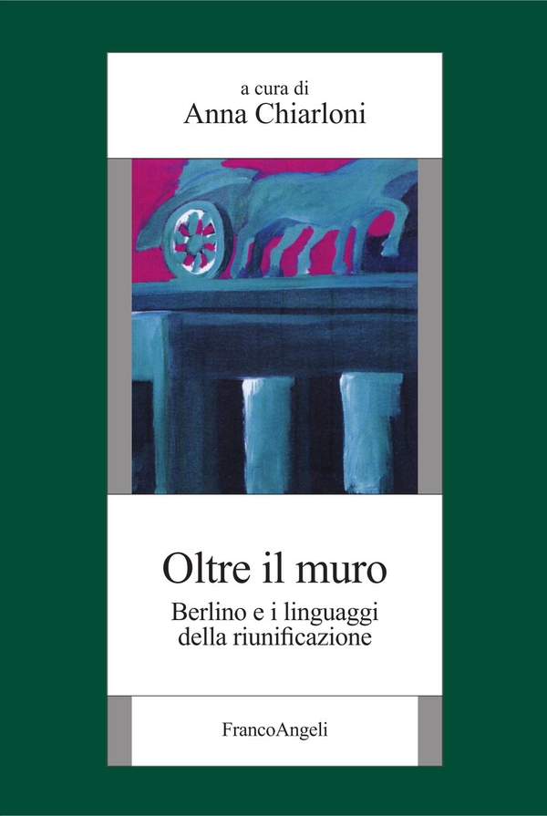 Oltre il muro. Berlino e i linguaggi della riunificazione - Librerie.coop Oltre il muro. Berlino e i linguaggi della riunificazione - Librerie.coop