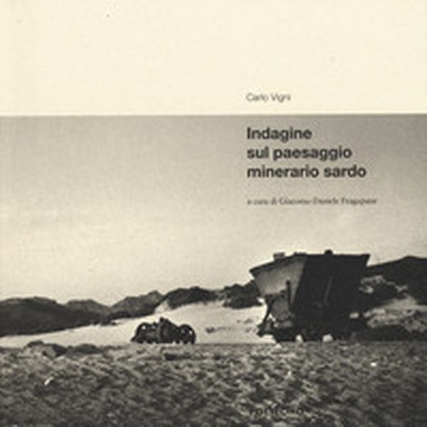 Indagine sul paesaggio minerario sardo - Librerie.coop Indagine sul paesaggio minerario sardo - Librerie.coop