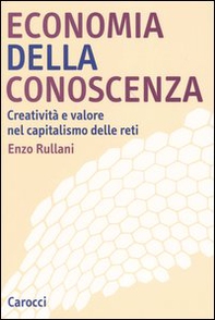 Economia della conoscenza. Creatività e valore nel capitalismo delle reti - Librerie.coop