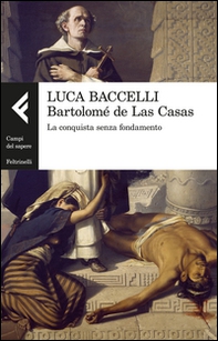 Bartolomé de Las Casas. La conquista senza fondamento - Librerie.coop Bartolomé de Las Casas. La conquista senza fondamento - Librerie.coop